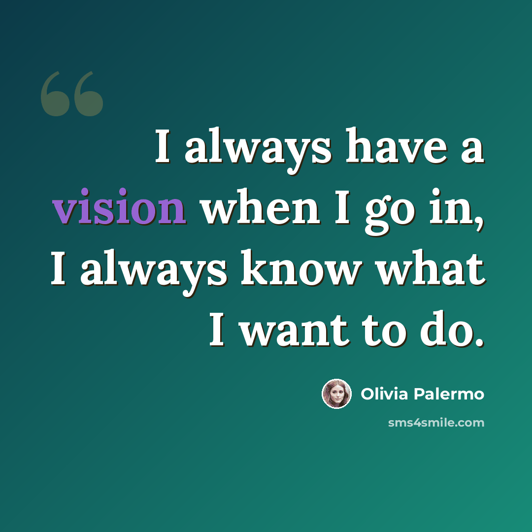 “I always have a vision when I go in, I always know what I want to do.” quote by Olivia Palermo