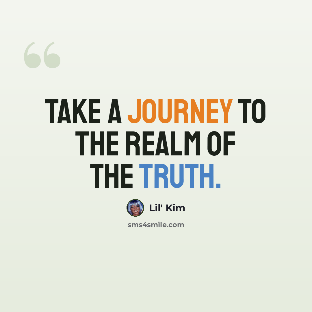 “Take a journey to the realm of the truth.” quote by Lil' Kim