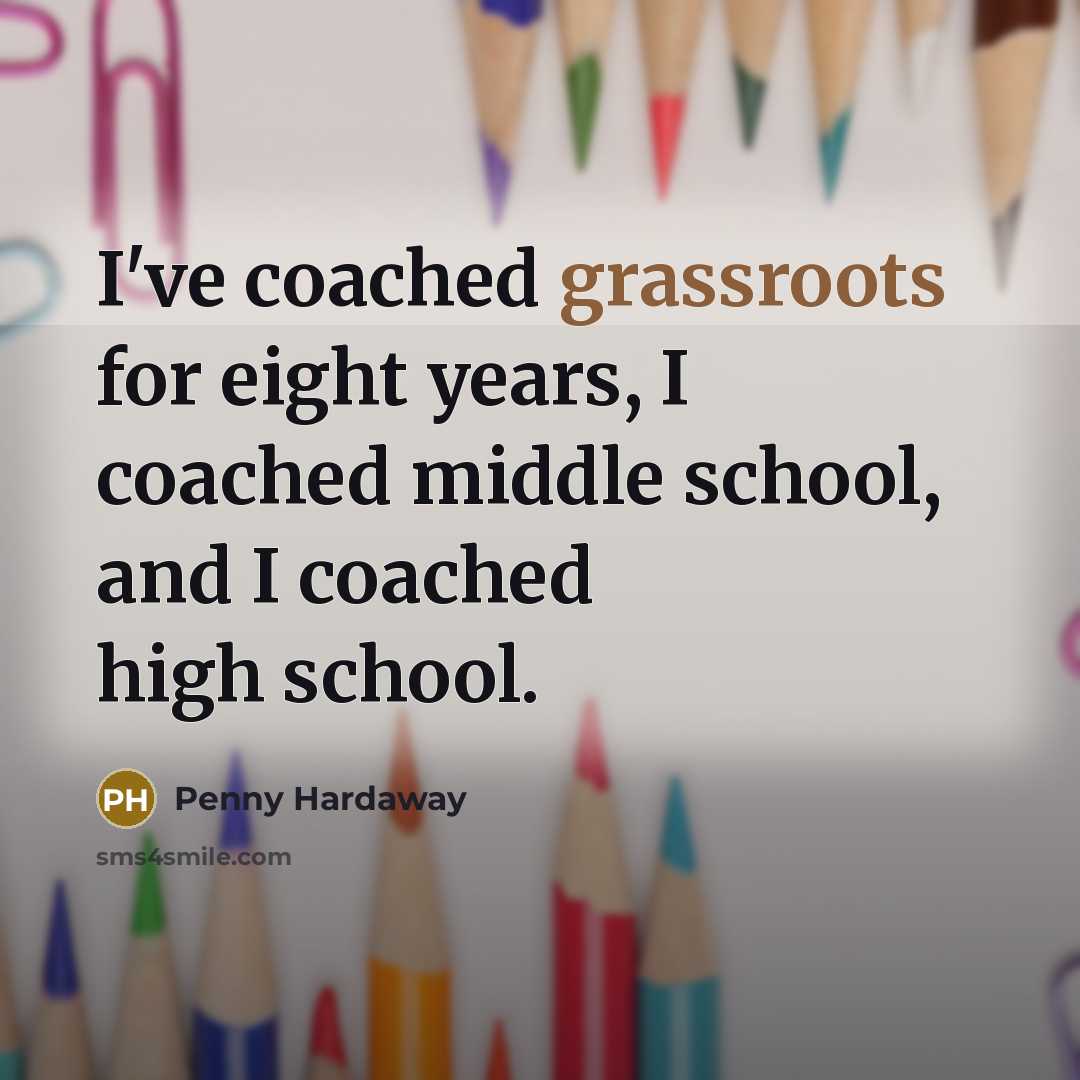 “I've coached grassroots for eight years, I coached middle school, and I coached high school.” quote by Penny Hardaway