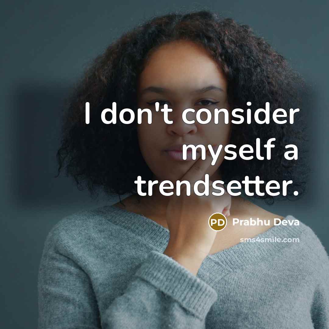 “I don't consider myself a trendsetter.” quote by Prabhu Deva