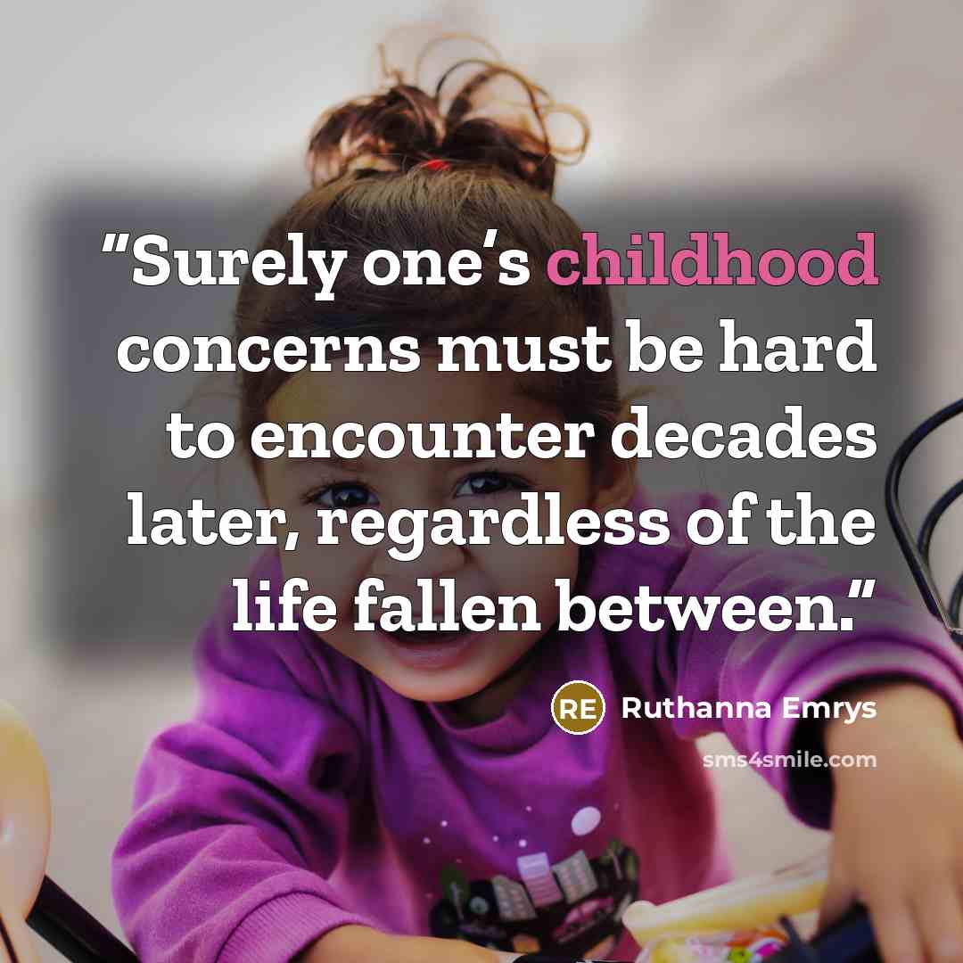 “Surely one’s childhood concerns must be hard to encounter decades later, regardless of the life fallen between.” quote by Ruthanna Emrys