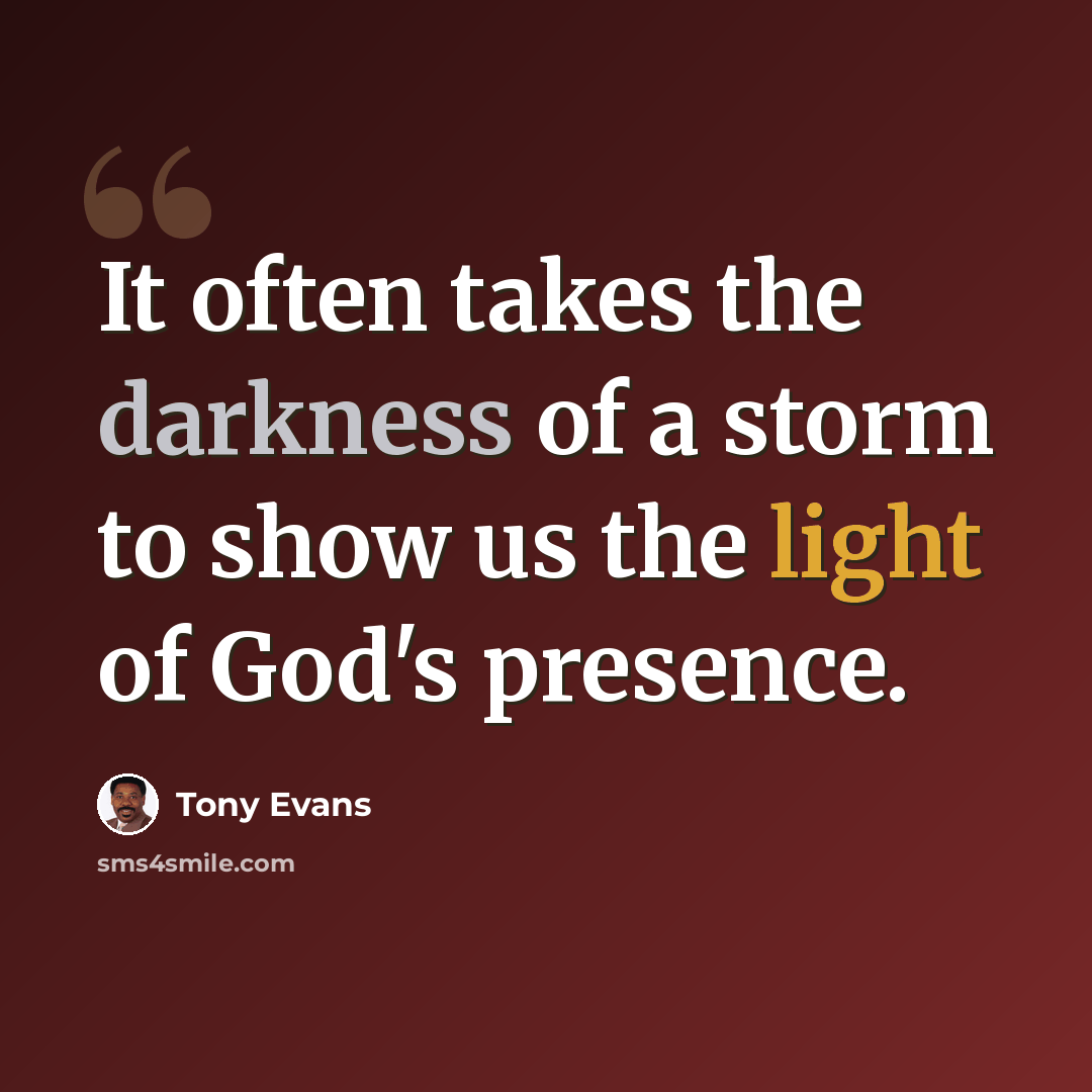 “It often takes the darkness of a storm to show us the light of God's presence.” quote by Tony Evans