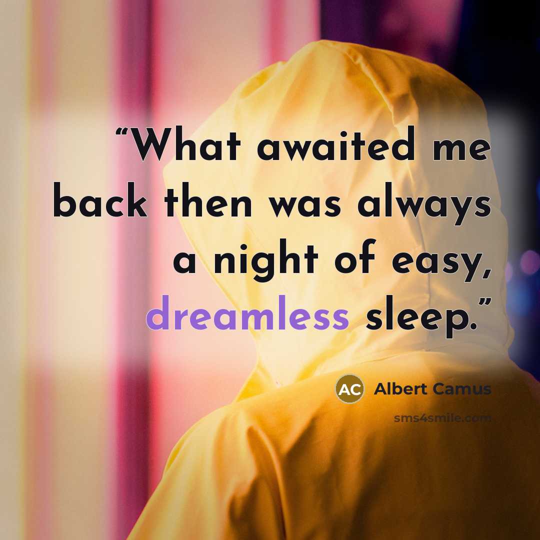 “What awaited me back then was always a night of easy, dreamless sleep.” quote by Albert Camus