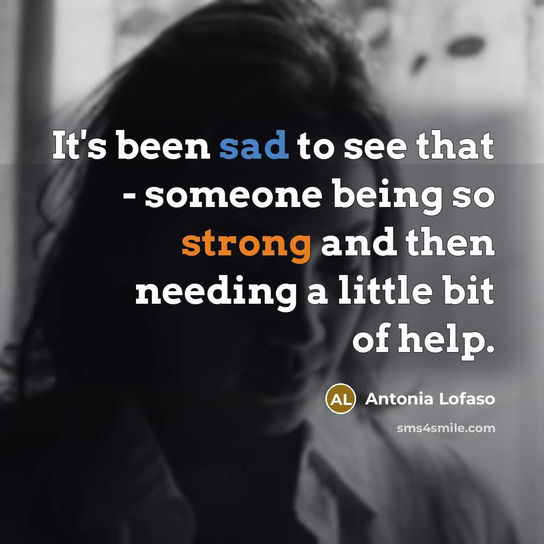 “It's been sad to see that - someone being so strong and then needing a little bit of help.” quote by Antonia Lofaso