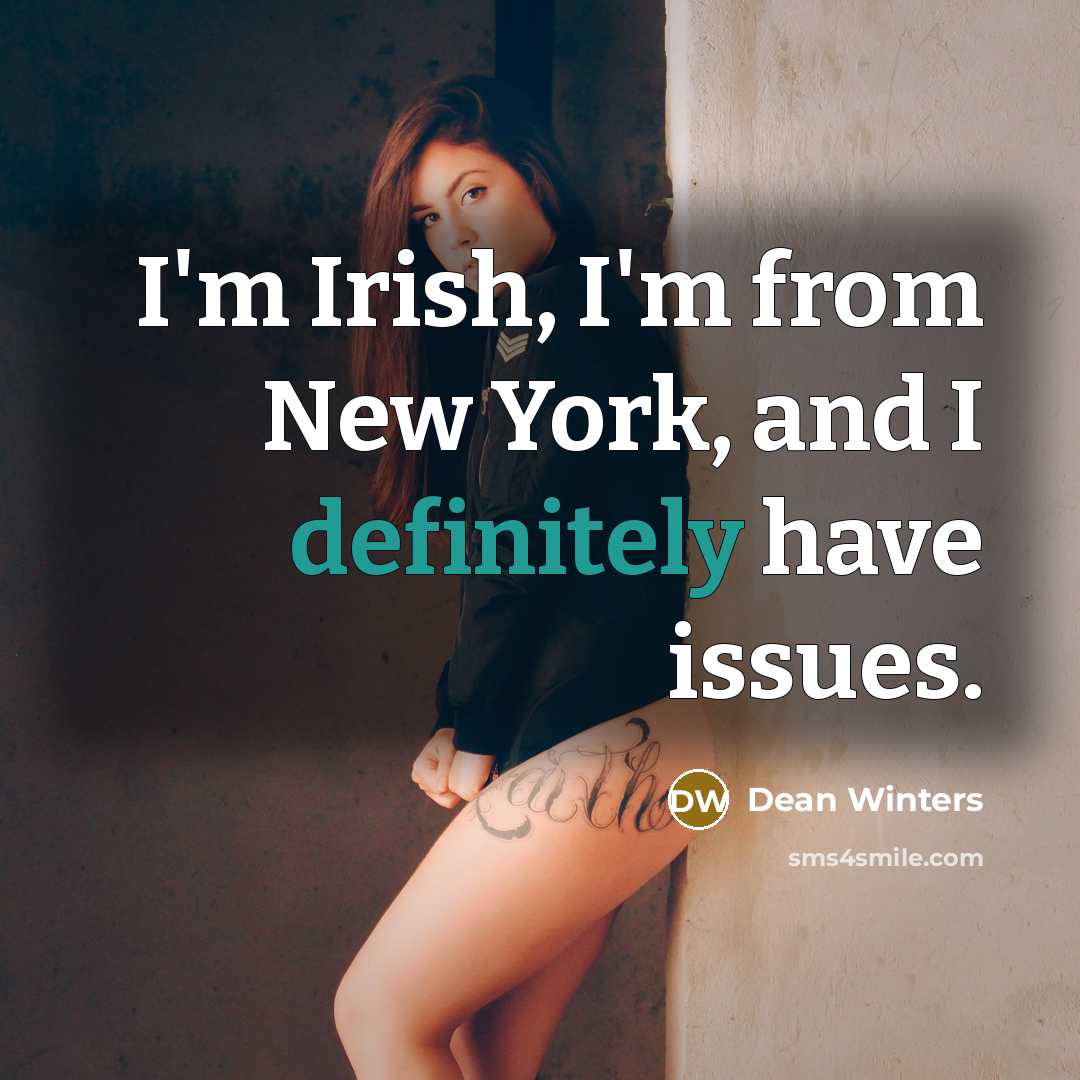 “I'm Irish, I'm from New York, and I definitely have issues.” quote by Dean Winters