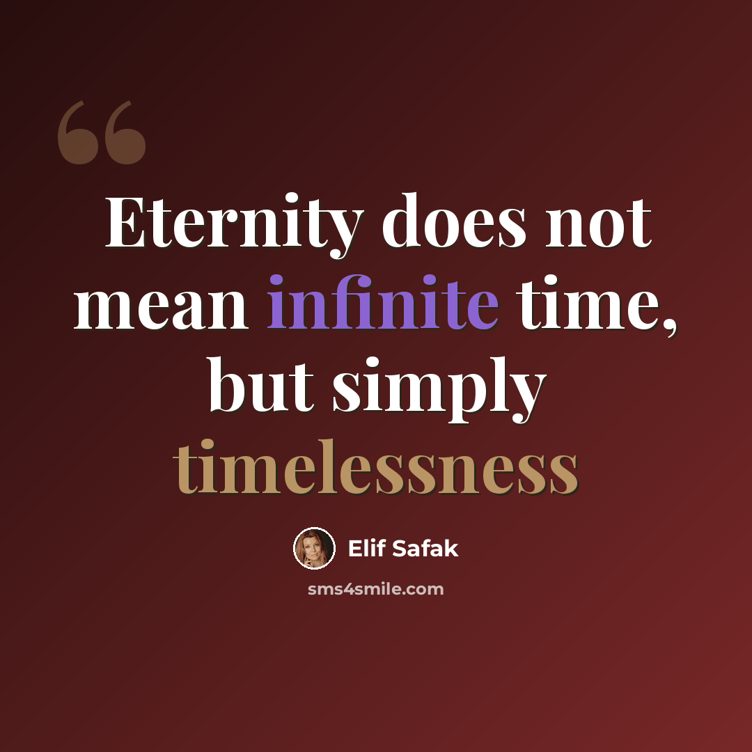 “Eternity does not mean infinite time, but simply timelessness” quote by Elif Safak
