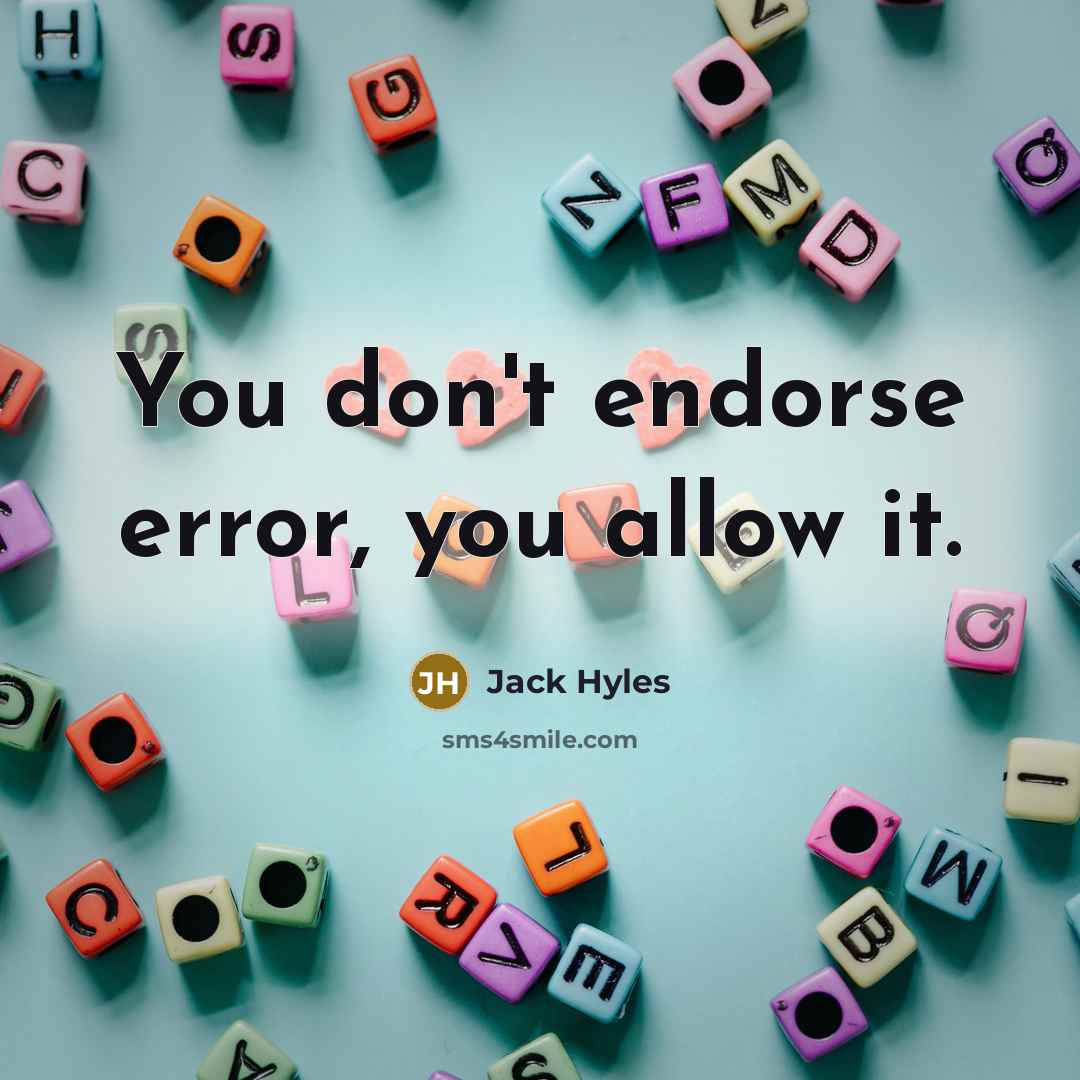 “You don't endorse error, you allow it.” quote by Jack Hyles