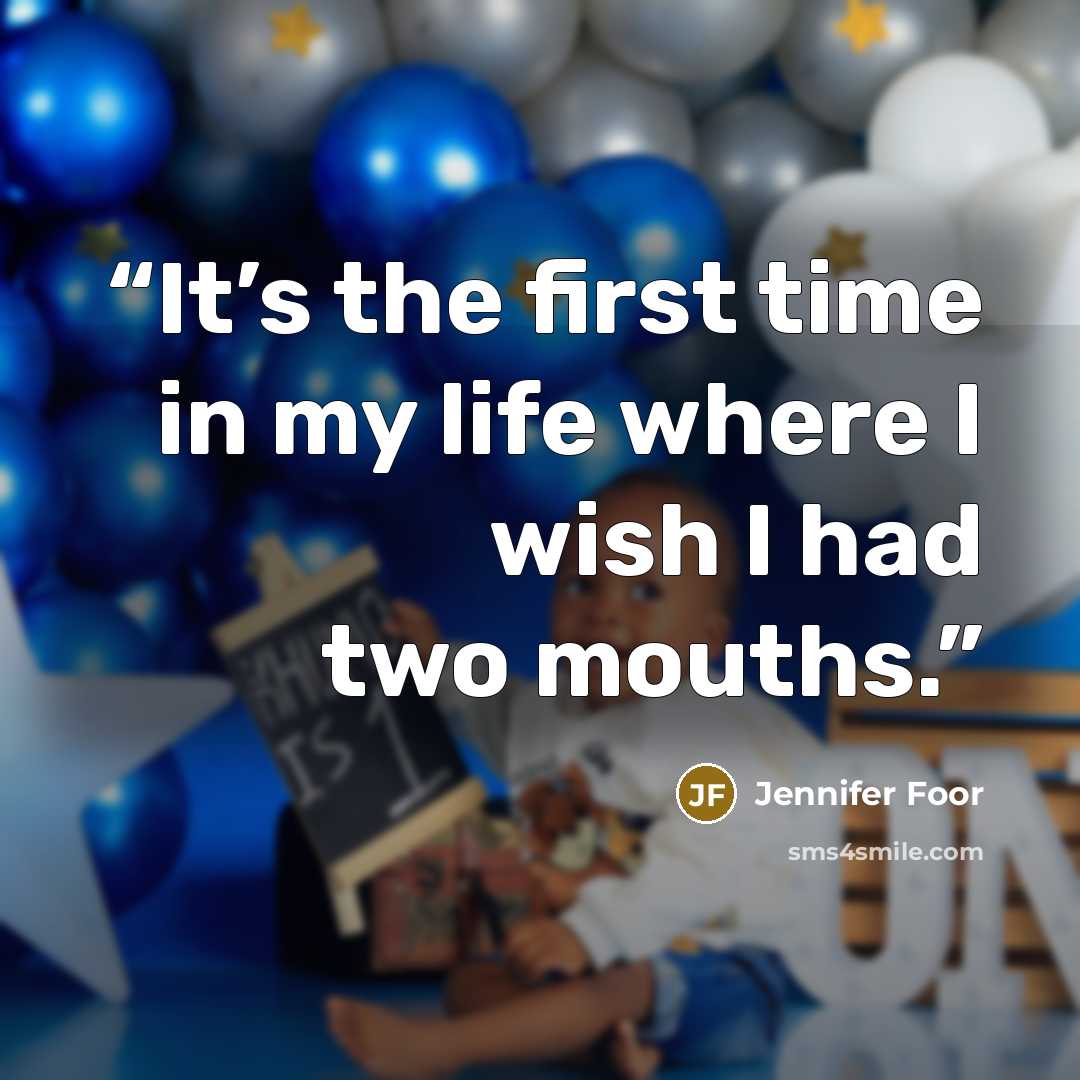 “It’s the first time in my life where I wish I had two mouths.” quote by Jennifer Foor