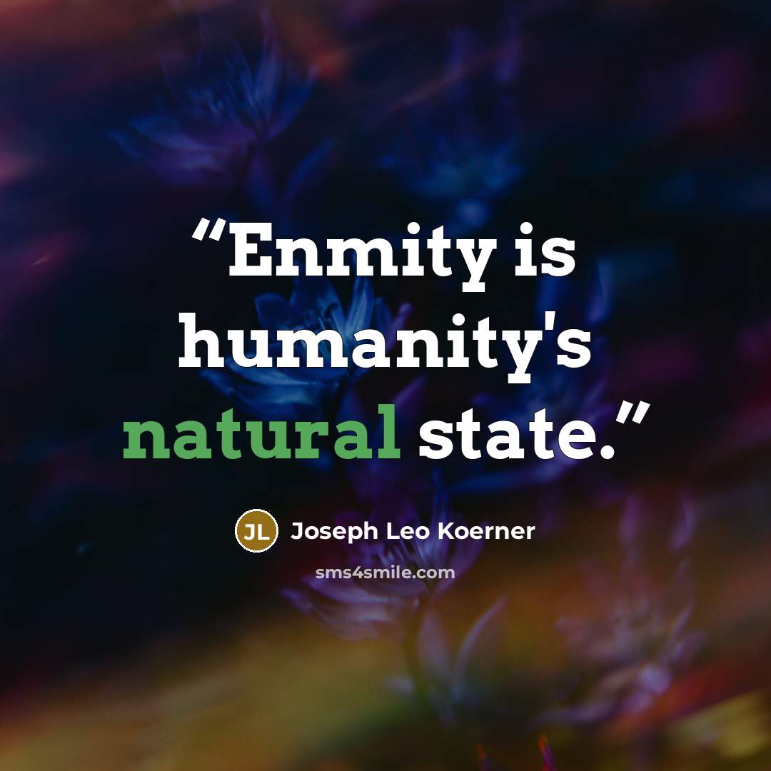 “Enmity is humanity's natural state.” quote by Joseph Leo Koerner