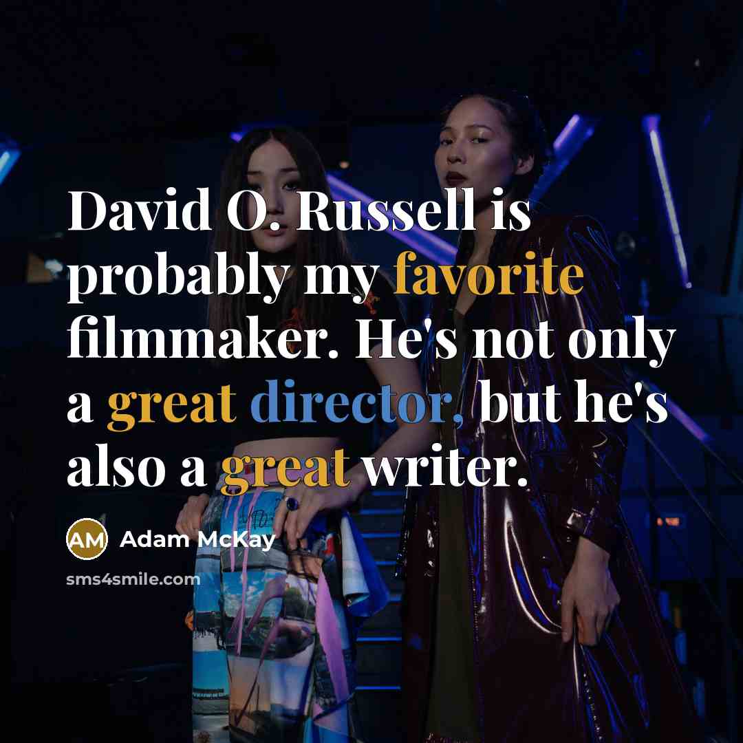 “David O. Russell is probably my favorite filmmaker. He's not only a great director, but he's also a great writer.” quote by Adam McKay