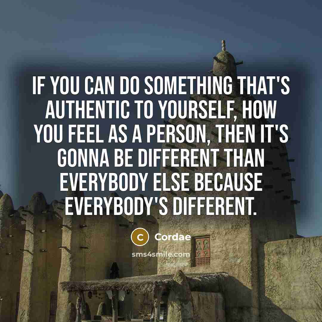 “If you can do something that's authentic to yourself, how you feel as a person, then it's gonna be different than everybody else because everybody's different.” quote by Cordae
