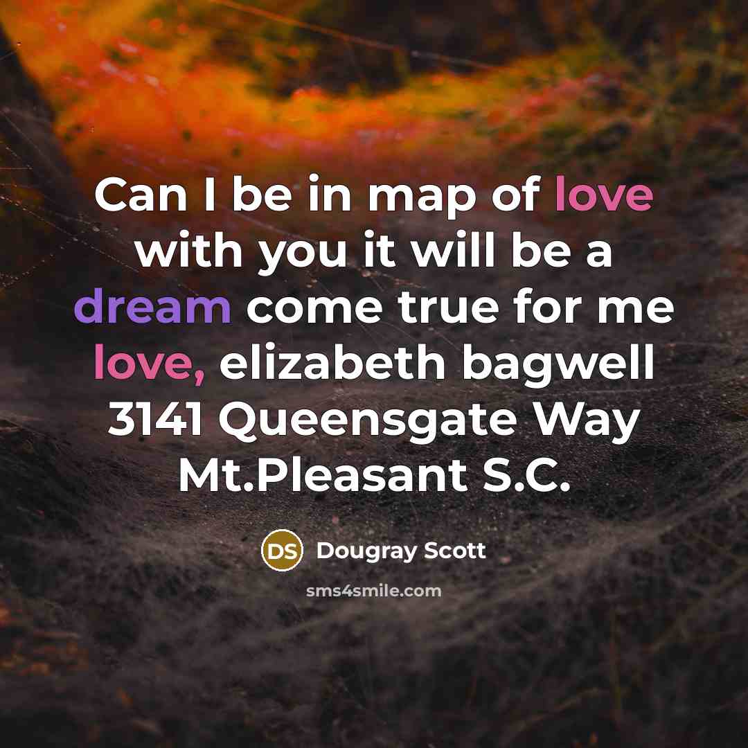 “Can I be in map of love with you it will be a dream come true for me love, elizabeth bagwell 3141 Queensgate Way Mt.Pleasant S.C.” quote by Dougray Scott