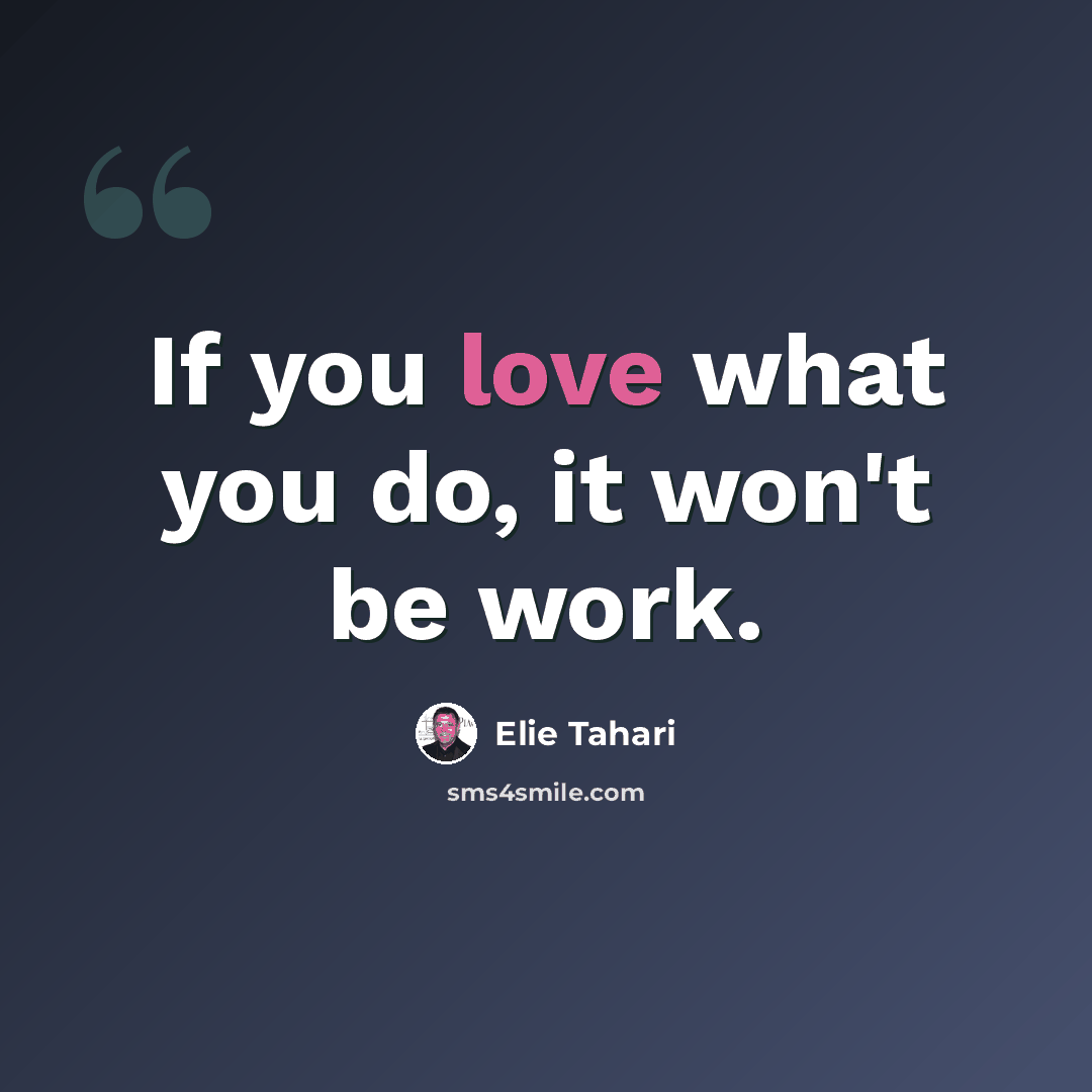 “If you love what you do, it won't be work.” quote by Elie Tahari