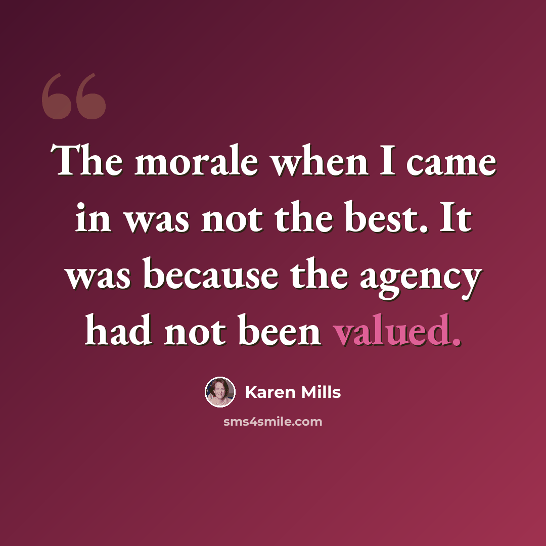 “The morale when I came in was not the best. It was because the agency had not been valued.” quote by Karen Mills