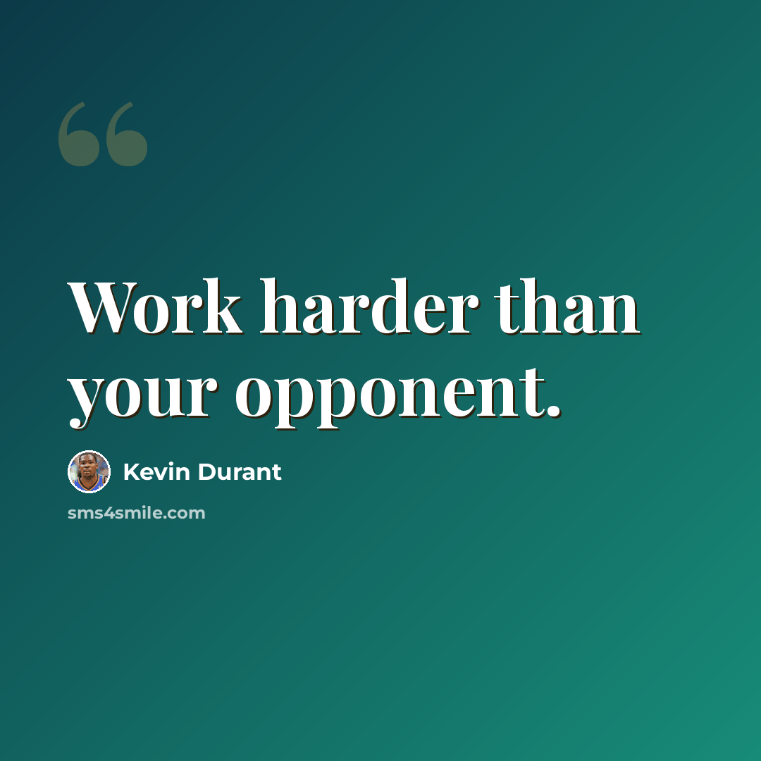 “Work harder than your opponent.” quote by Kevin Durant