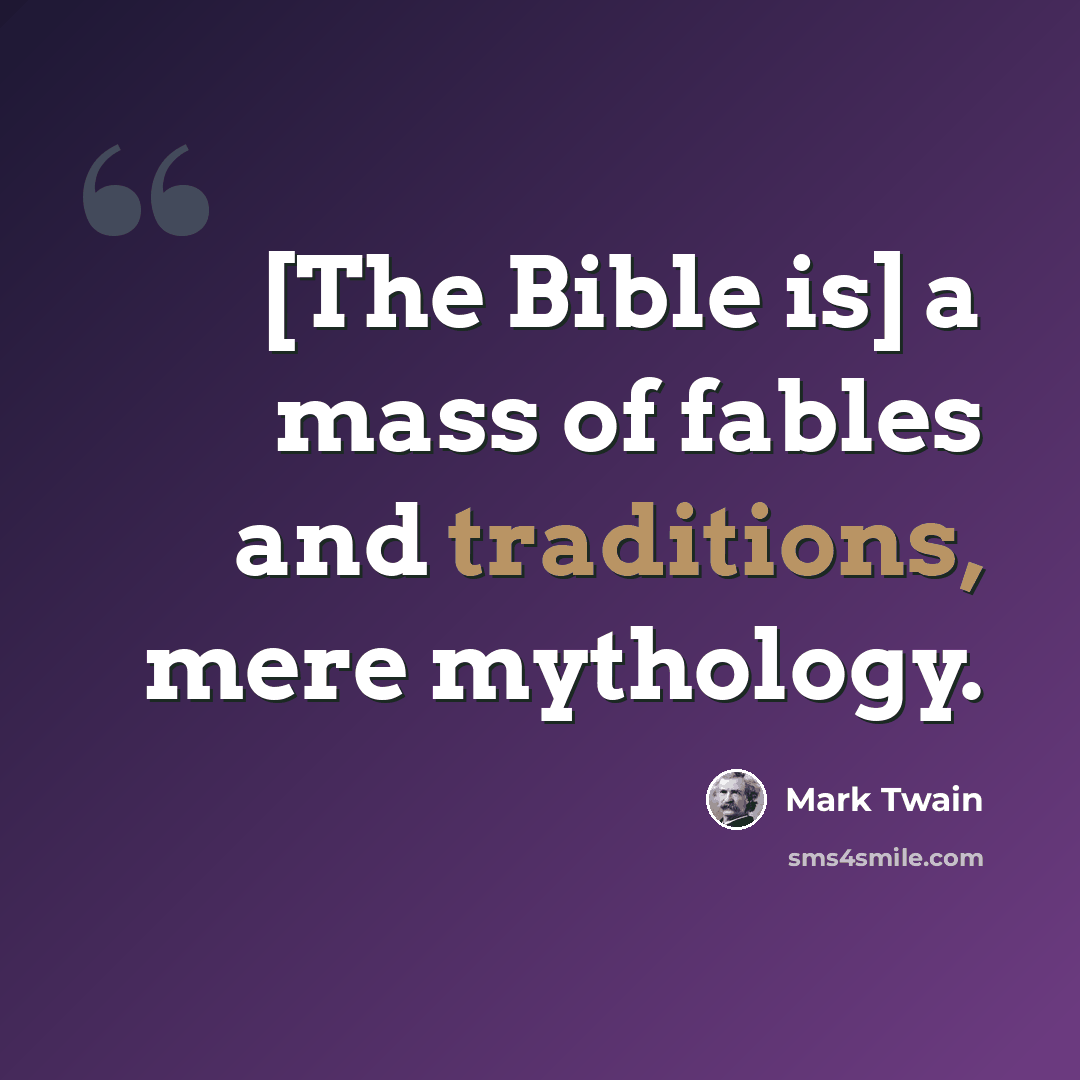 “[The Bible is] a mass of fables and traditions, mere mythology.” quote by Mark Twain
