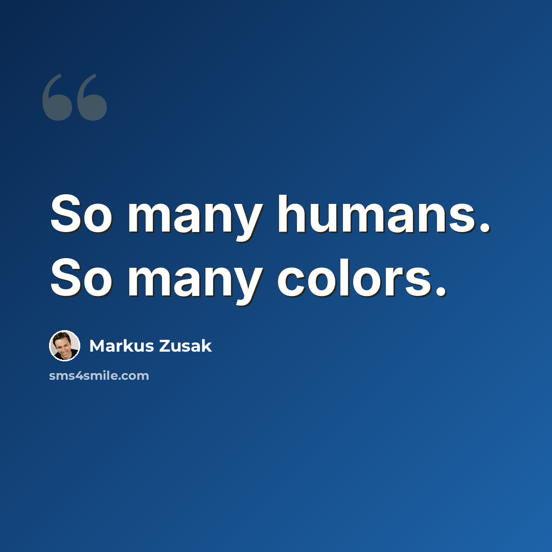 “So many humans. So many colors.” quote by Markus Zusak