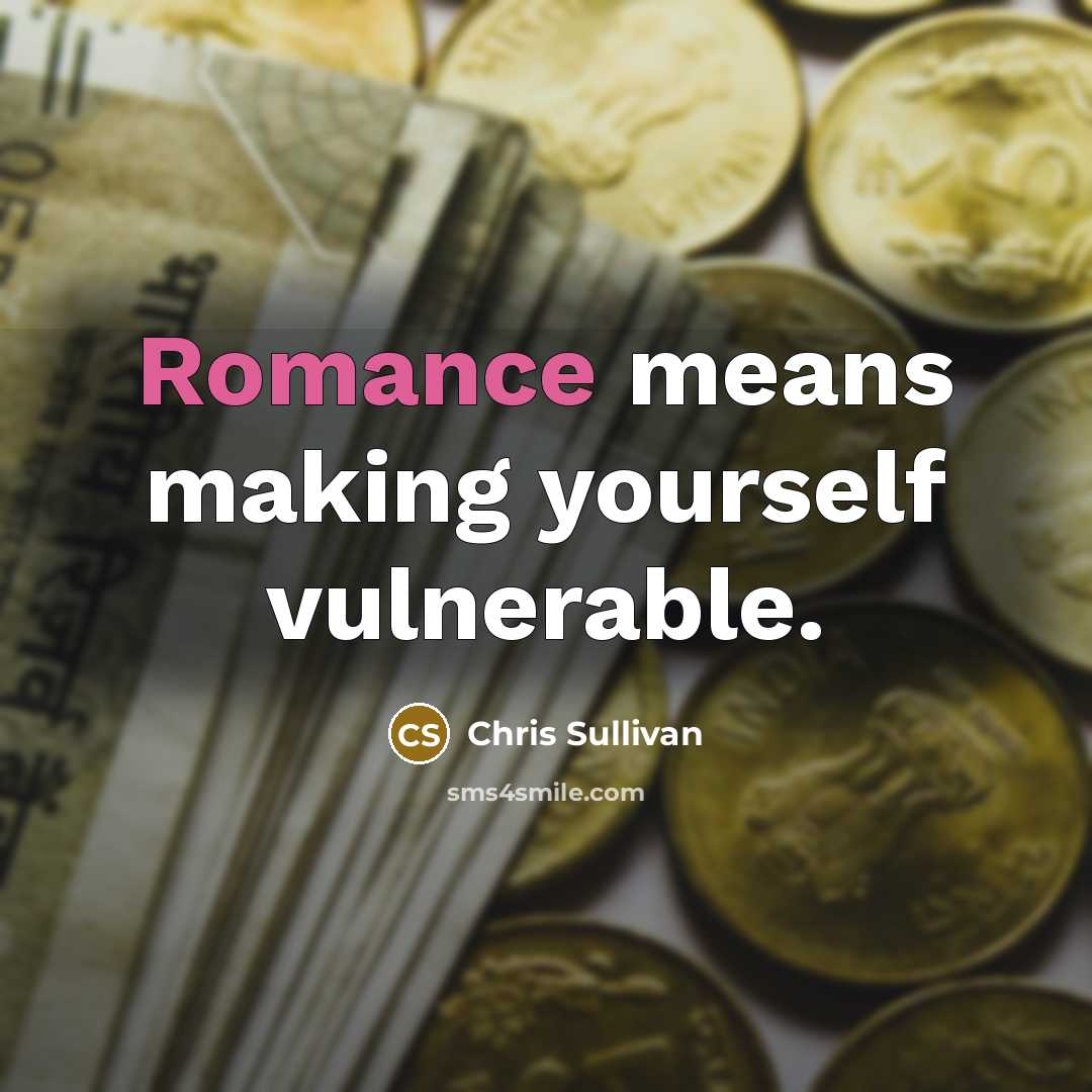 “Romance means making yourself vulnerable.” quote by Chris Sullivan