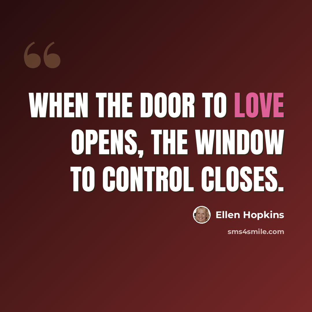 “When the door to love opens, The window to control closes.” quote by Ellen Hopkins