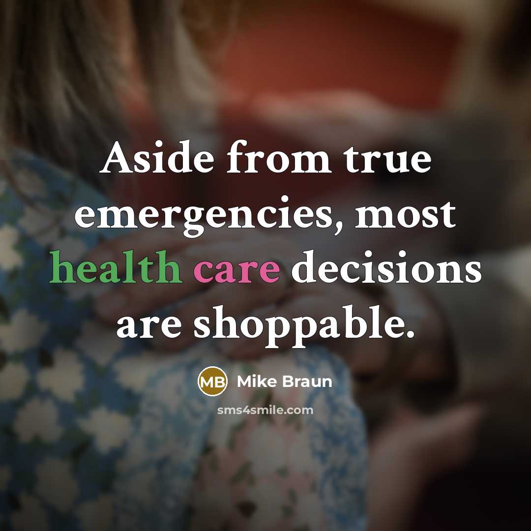 “Aside from true emergencies, most health care decisions are shoppable.” quote by Mike Braun