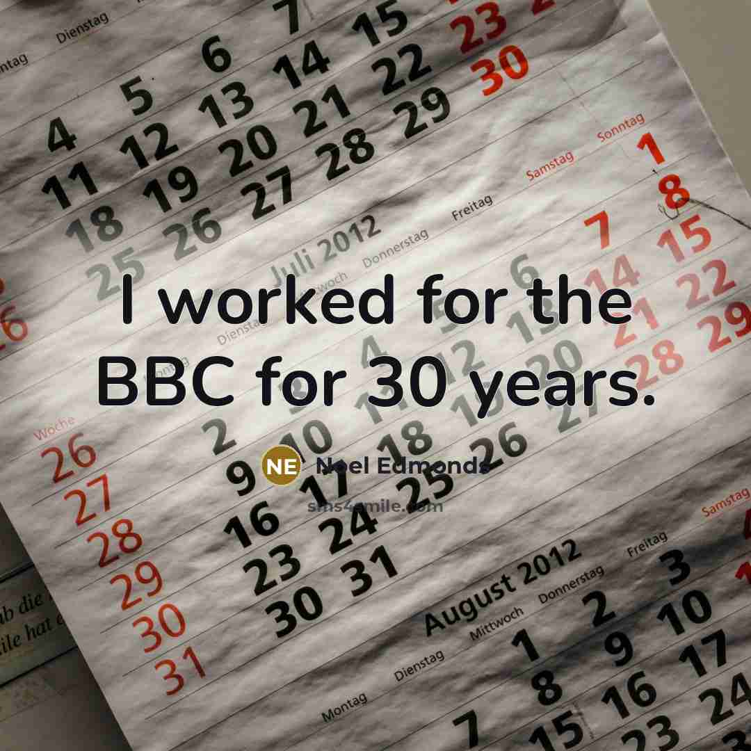 “I worked for the BBC for 30 years.” quote by Noel Edmonds