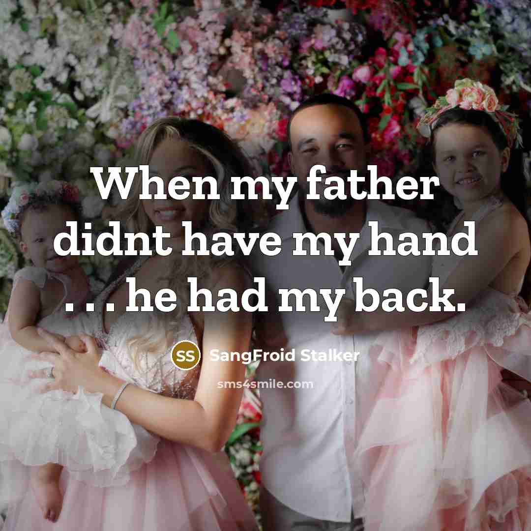 “When my father didnt have my hand . . . he had my back.” quote by SangFroid Stalker