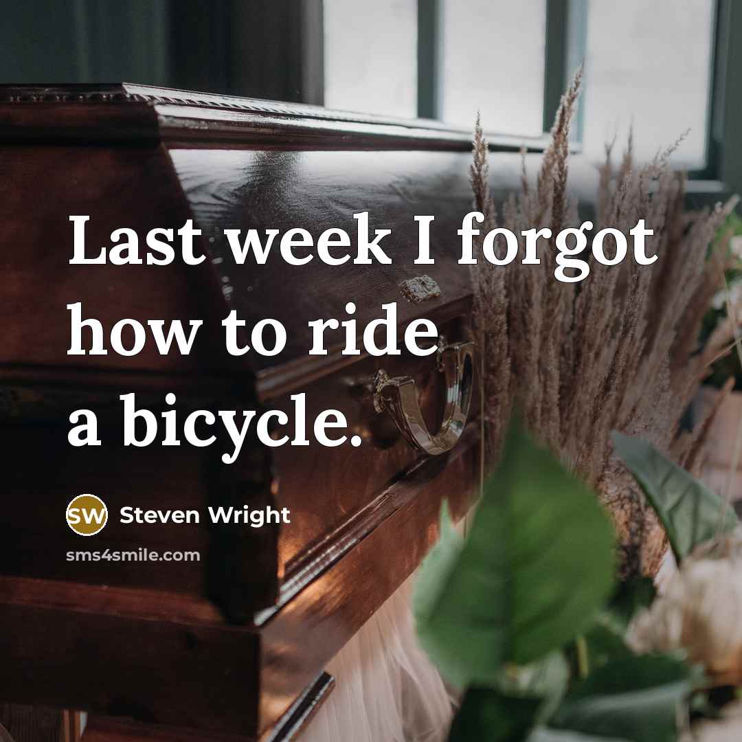 “Last week I forgot how to ride a bicycle.” quote by Steven Wright