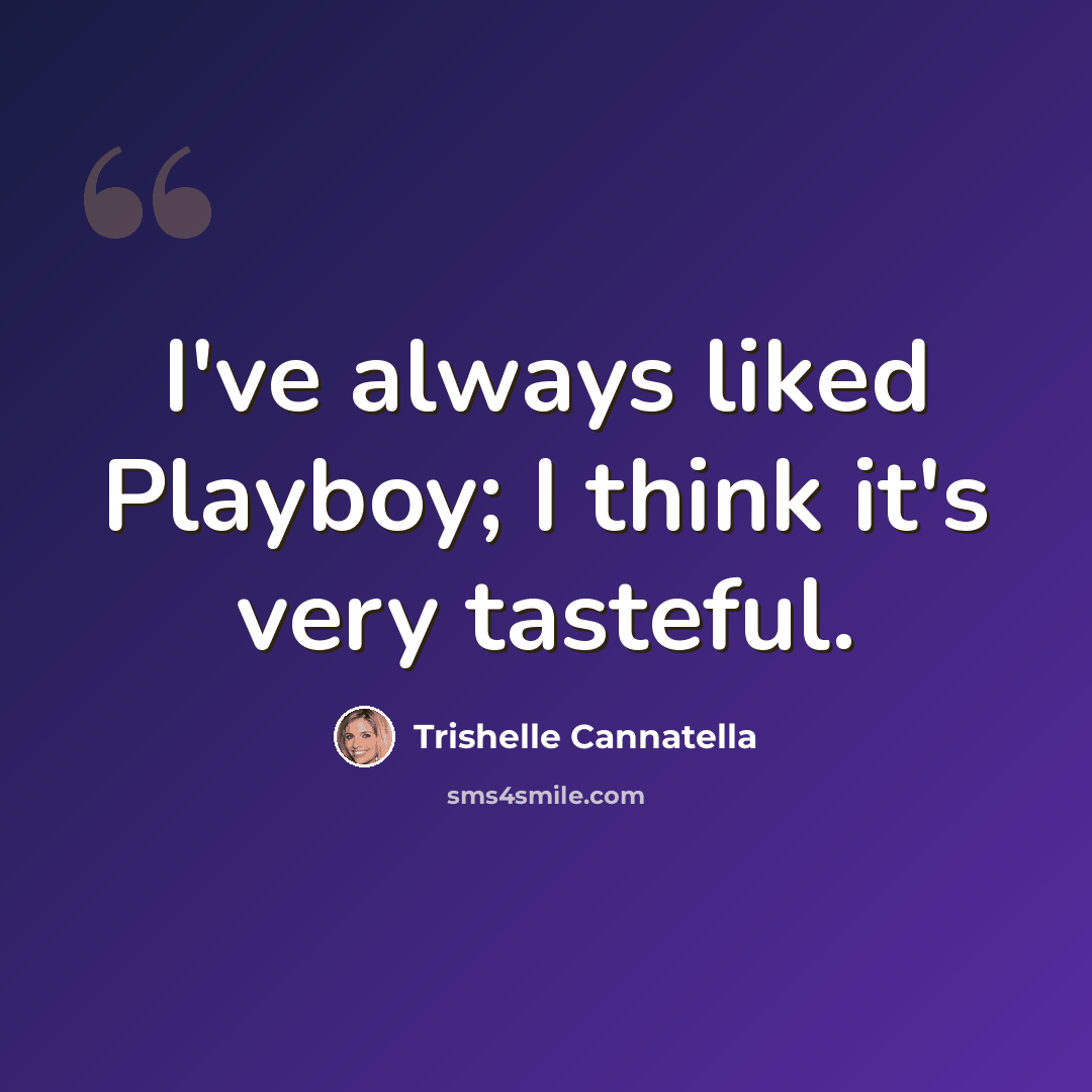 “I've always liked Playboy; I think it's very tasteful.” quote by Trishelle Cannatella