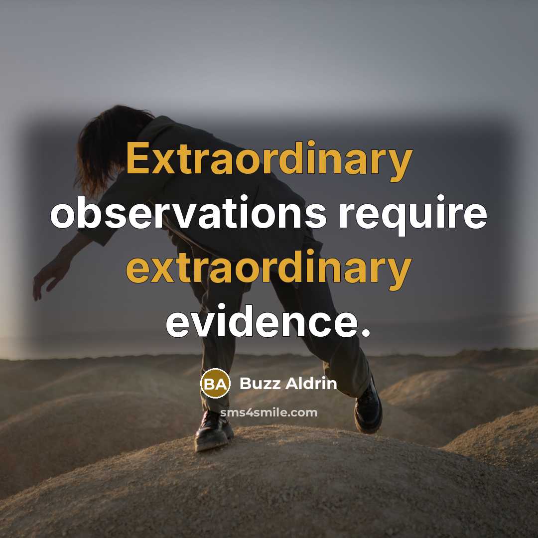 “Extraordinary observations require extraordinary evidence.” quote by Buzz Aldrin