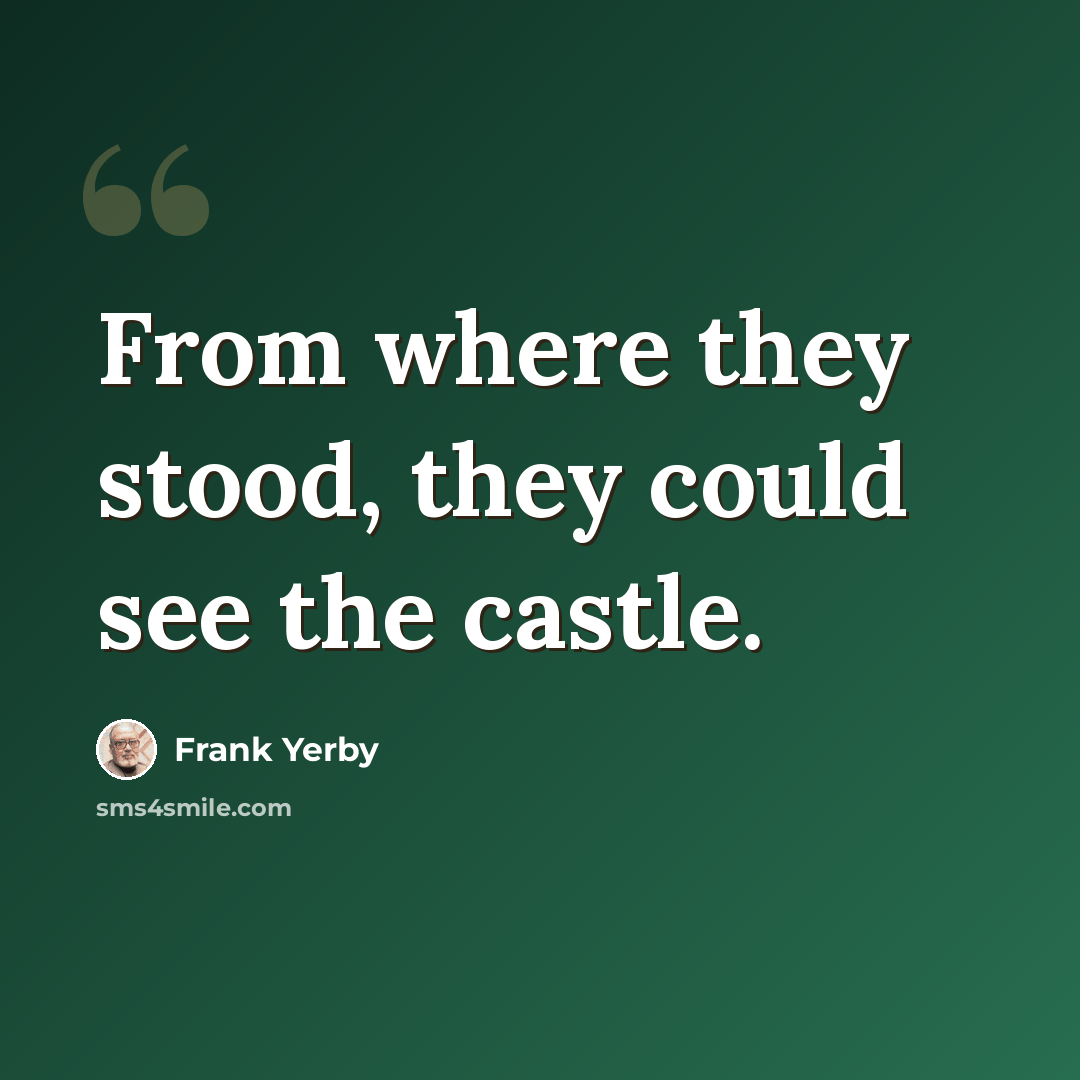 “From where they stood, they could see the castle.” quote by Frank Yerby