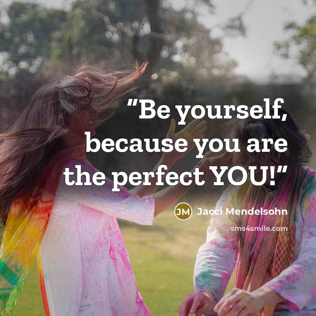 “Be yourself, because you are the perfect YOU!” quote by Jacci Mendelsohn