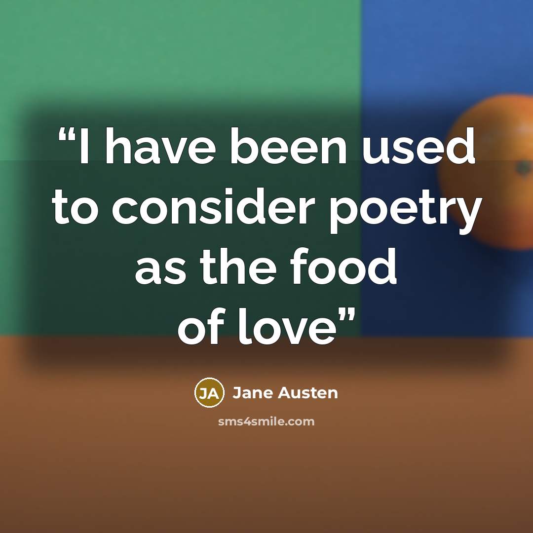 “I have been used to consider poetry as the food of love” quote by Jane Austen