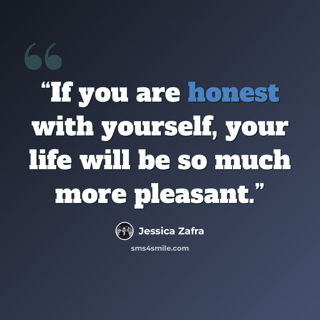 “If you are honest with yourself, your life will be so much more pleasant.” quote by Jessica Zafra