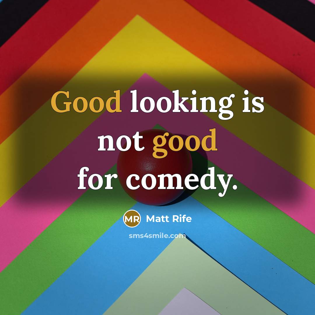“Good looking is not good for comedy.” quote by Matt Rife