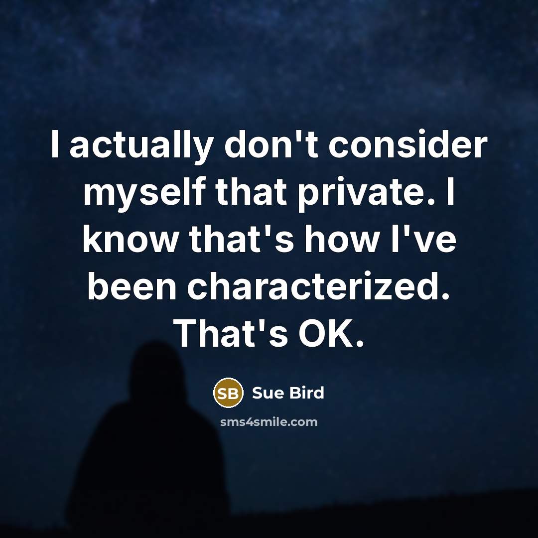“I actually don't consider myself that private. I know that's how I've been characterized. That's OK.” quote by Sue Bird