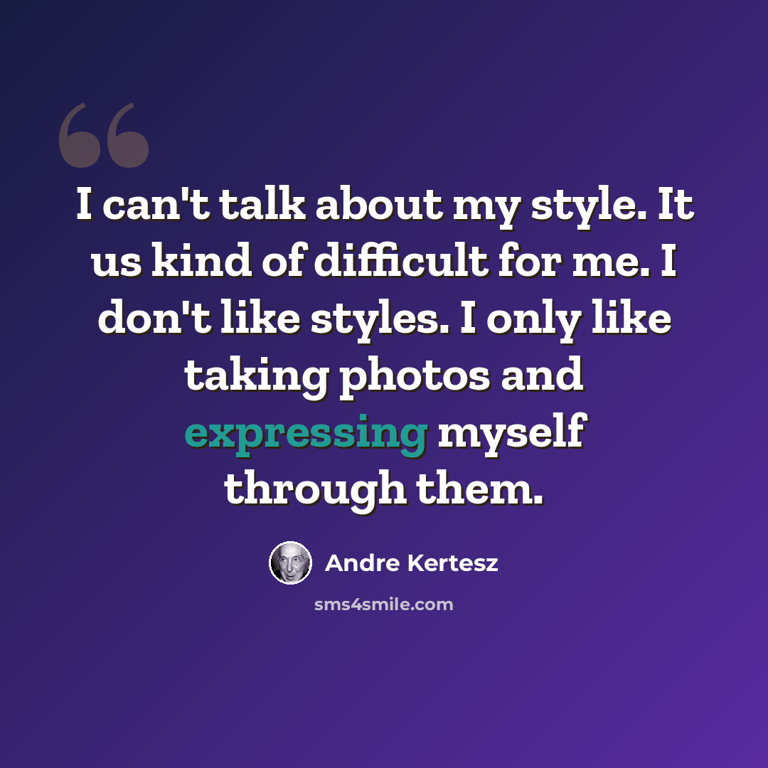 “I can't talk about my style. It us kind of difficult for me. I don't like styles. I only like taking photos and expressing myself through them.” quote by Andre Kertesz