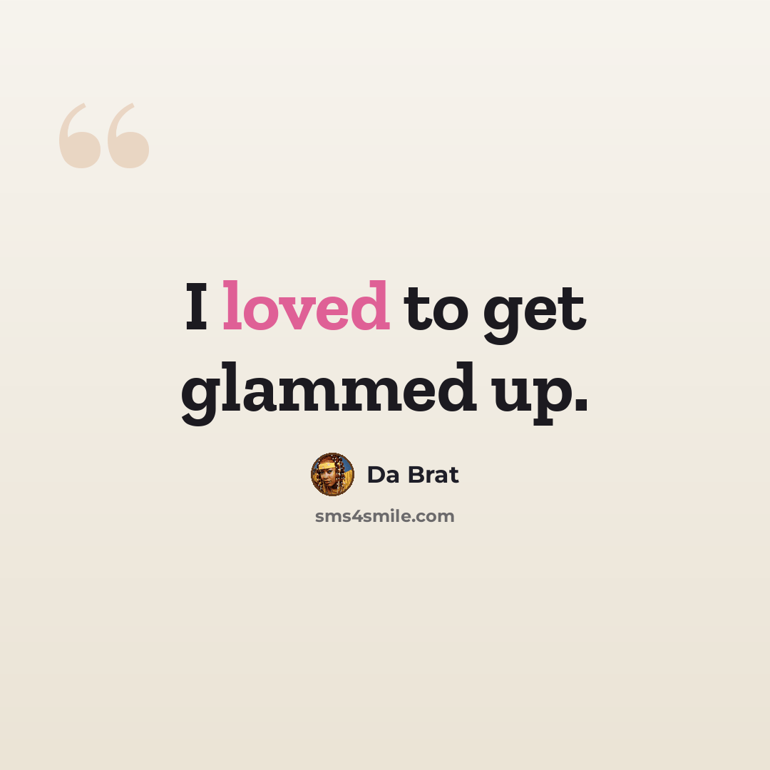“I loved to get glammed up.” quote by Da Brat