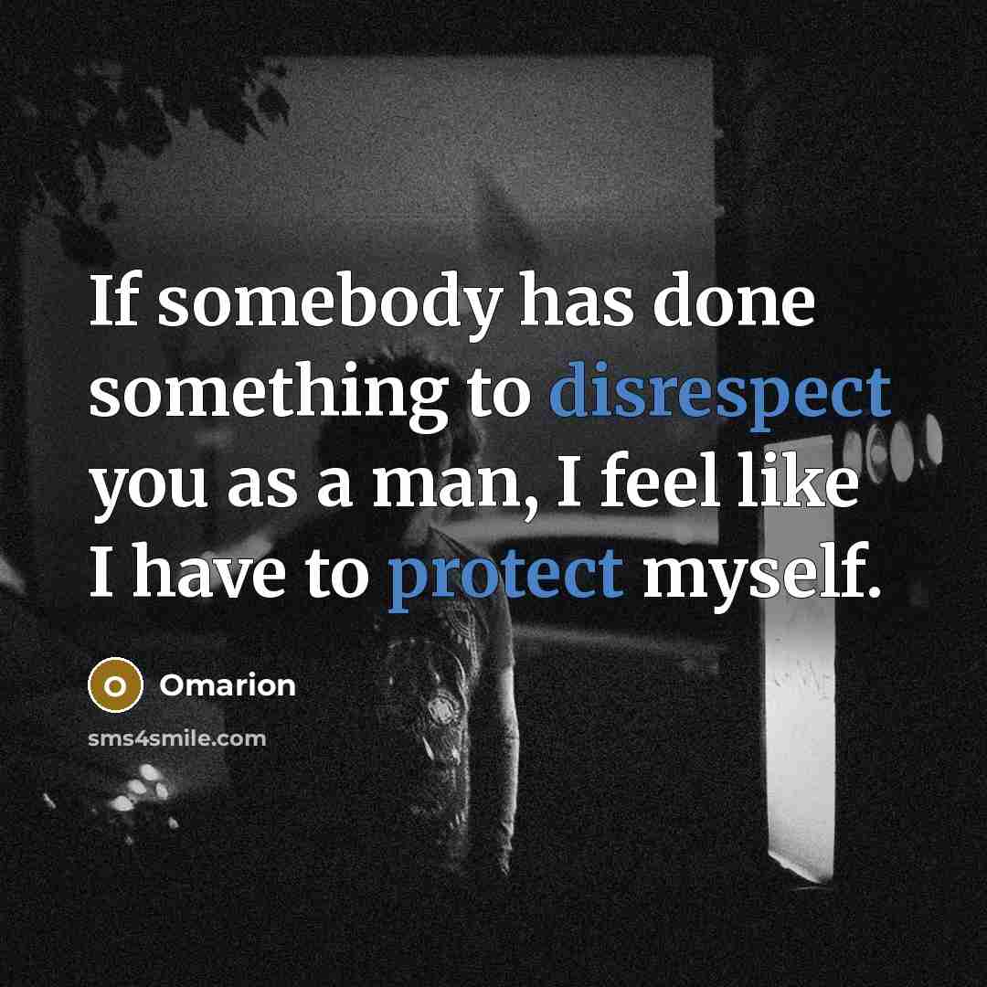 “If somebody has done something to disrespect you as a man, I feel like I have to protect myself.” quote by Omarion