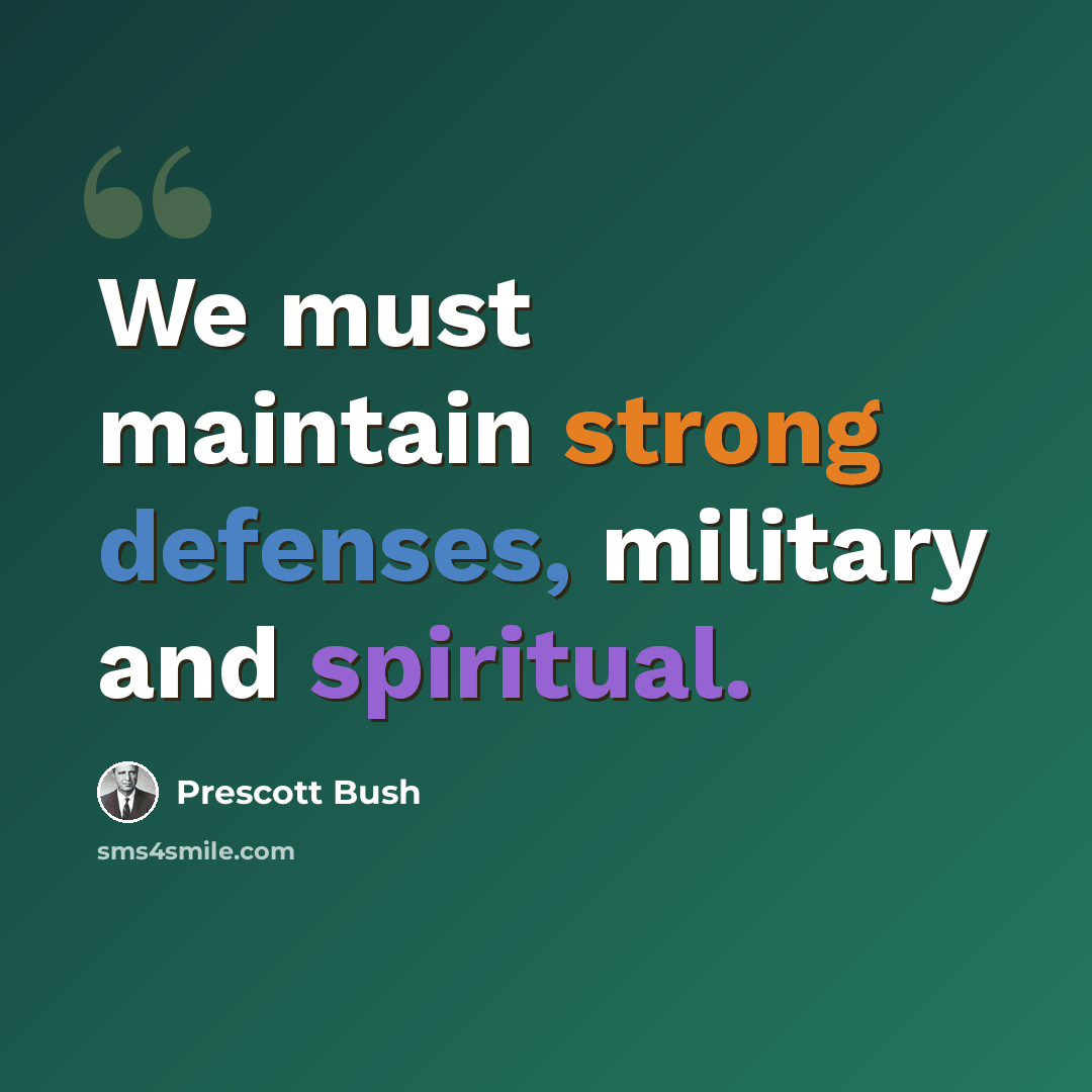 “We must maintain strong defenses, military and spiritual.” quote by Prescott Bush
