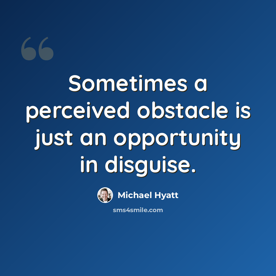 “Sometimes a perceived obstacle is just an opportunity in disguise.” quote by Michael Hyatt
