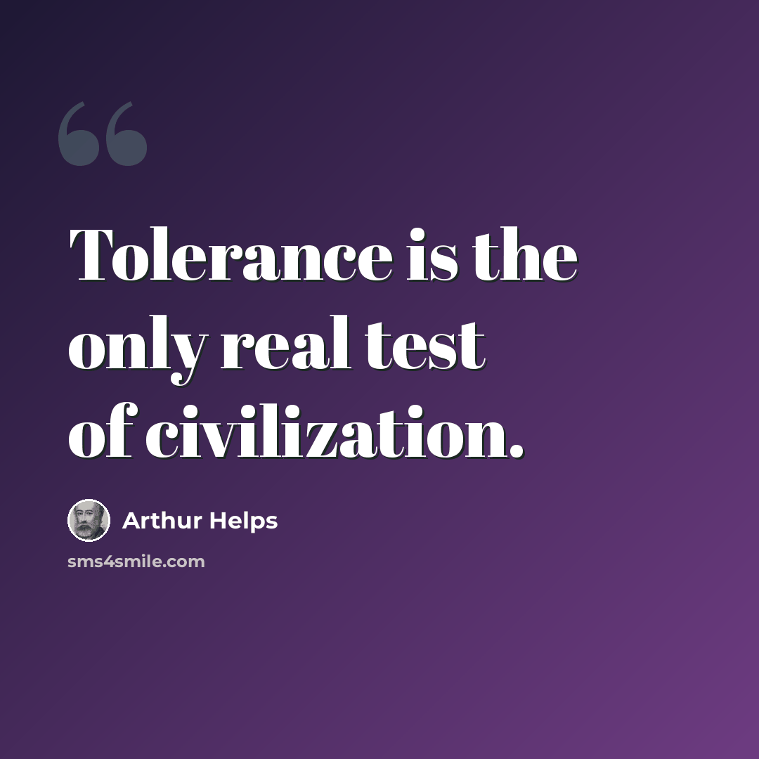 “Tolerance is the only real test of civilization.” quote by Arthur Helps
