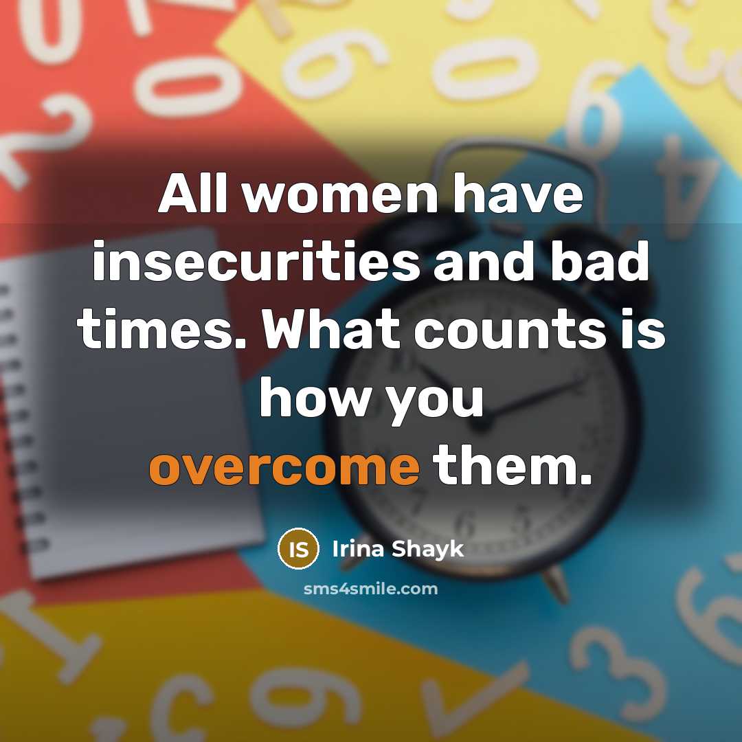 “All women have insecurities and bad times. What counts is how you overcome them.” quote by Irina Shayk