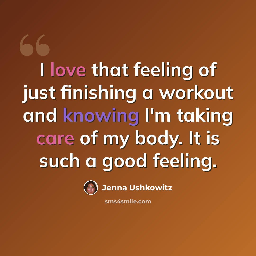 “I love that feeling of just finishing a workout and knowing I'm taking care of my body. It is such a good feeling.” quote by Jenna Ushkowitz