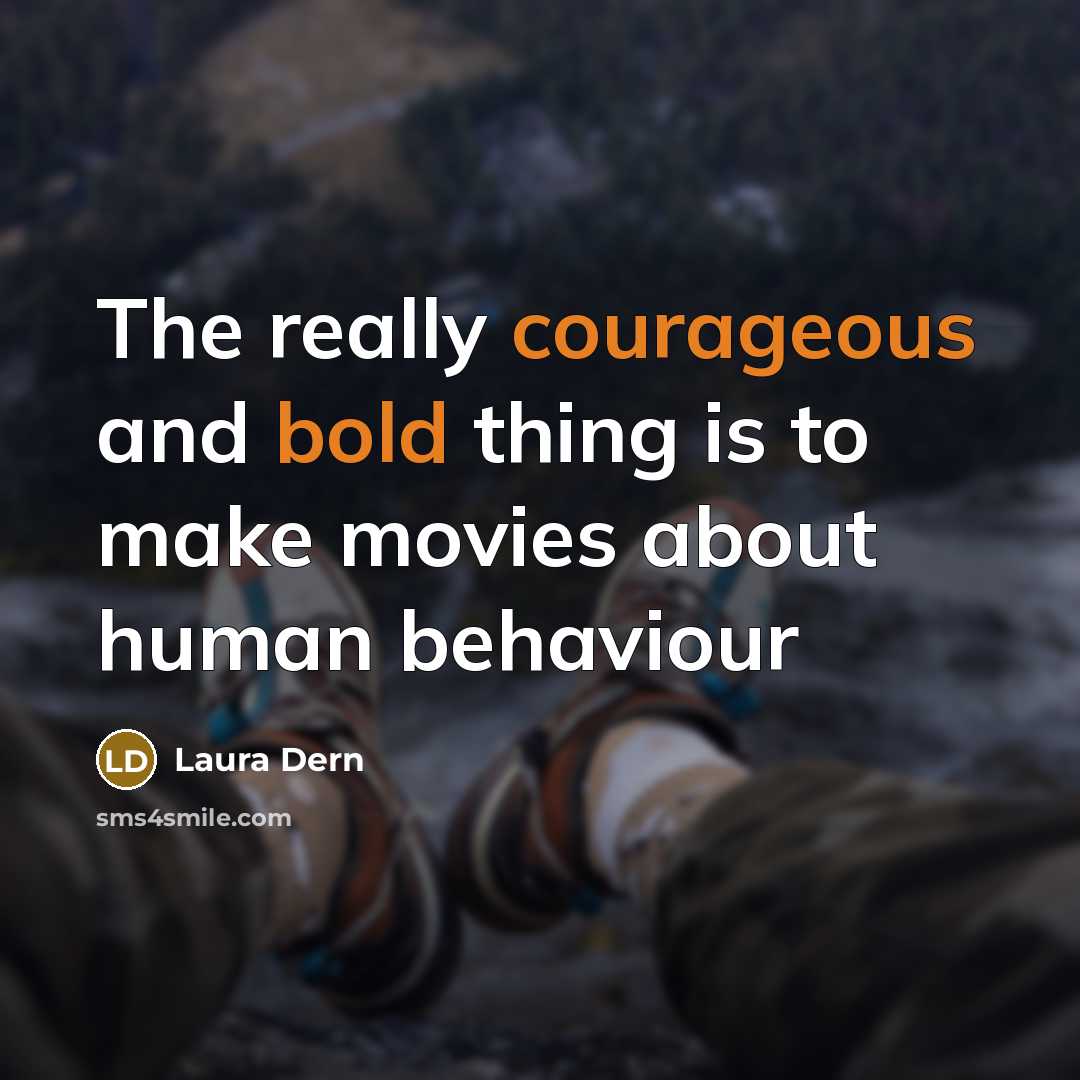 “The really courageous and bold thing is to make movies about human behaviour” quote by Laura Dern