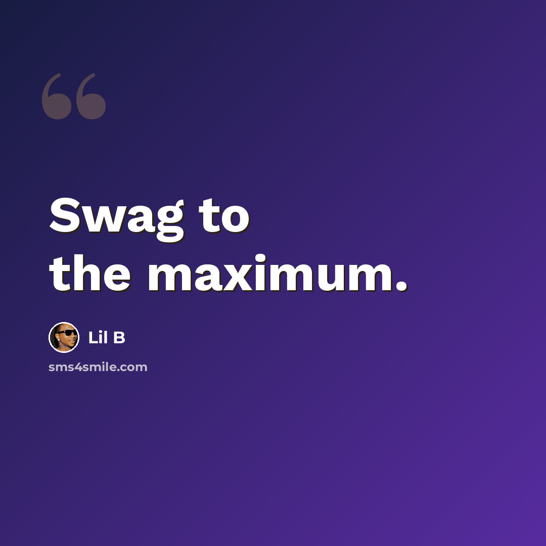 “Swag to the maximum.” quote by Lil B