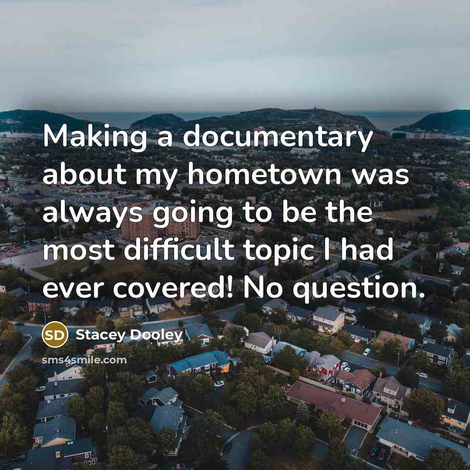 “Making a documentary about my hometown was always going to be the most difficult topic I had ever covered! No question.” quote by Stacey Dooley