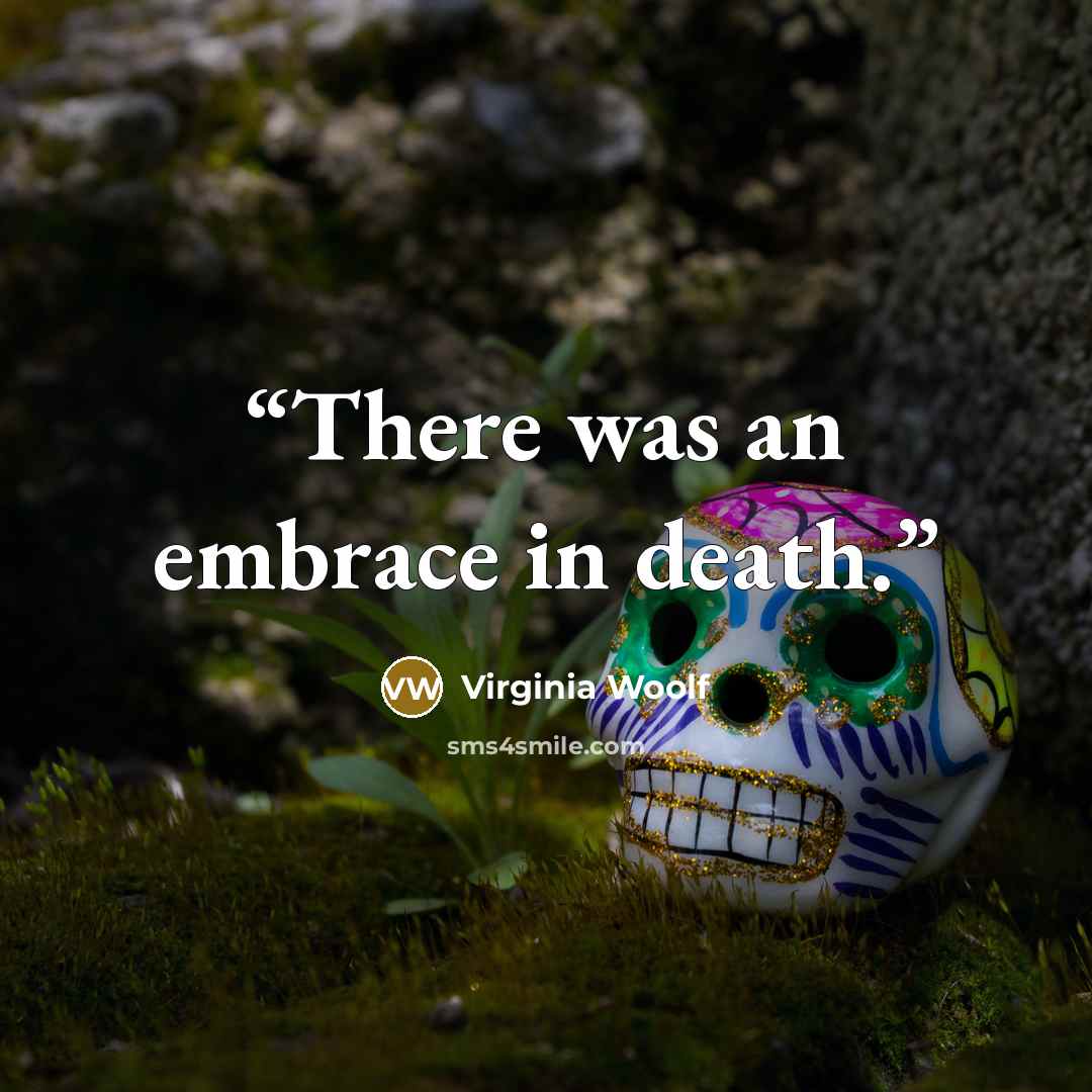 “There was an embrace in death.” quote by Virginia Woolf