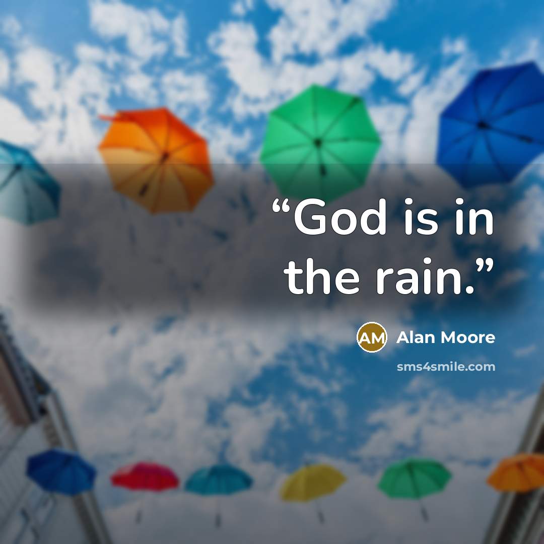 “God is in the rain.” quote by Alan Moore
