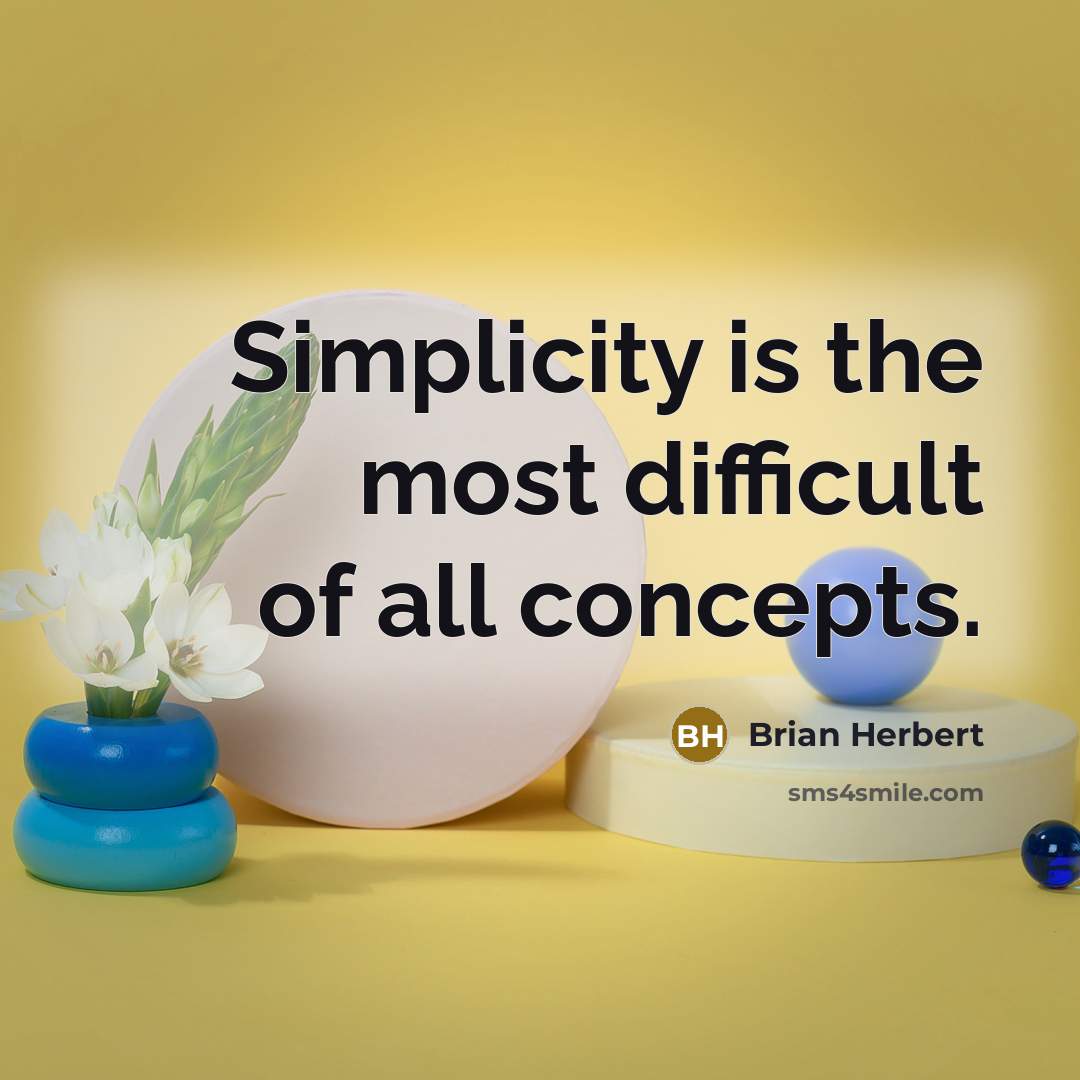 “Simplicity is the most difficult of all concepts.” quote by Brian Herbert