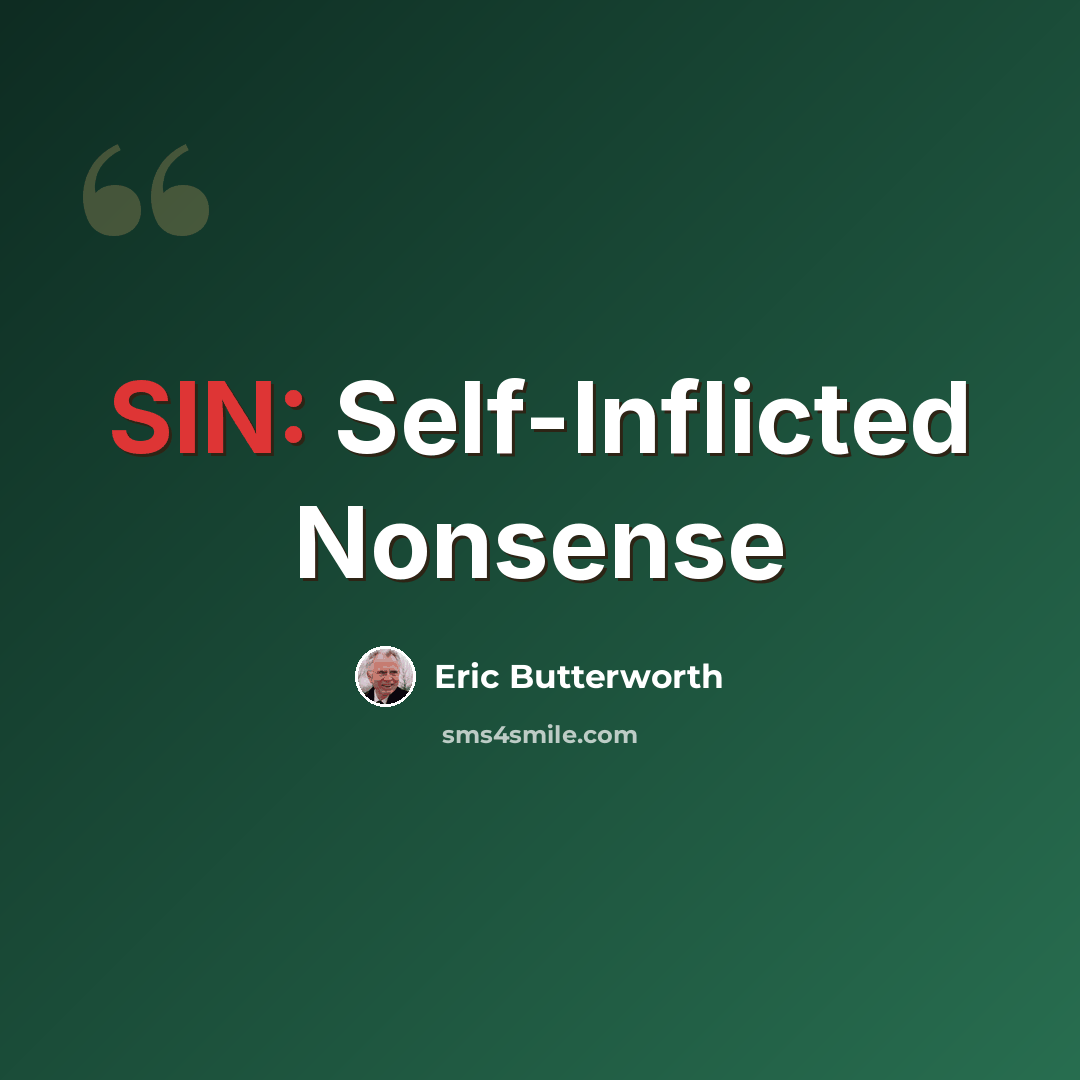 “SIN: Self-Inflicted Nonsense” quote by Eric Butterworth